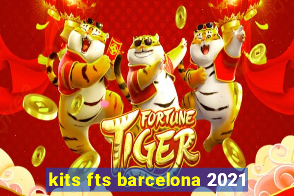 kits fts barcelona 2021